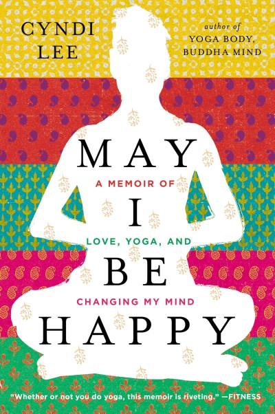 Cyndi Lee/May I Be Happy@ A Memoir of Love, Yoga, and Changing My Mind